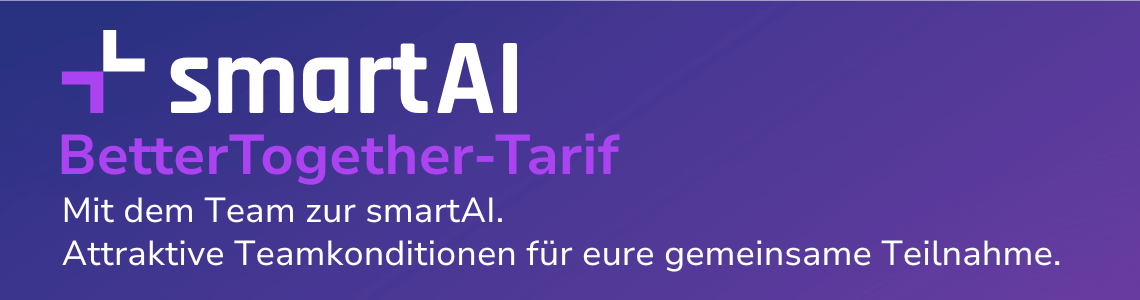 Banner: smartAI: BetterTogether-Tarif: Mit dem Team zur smartAI. Attraktive Teamkonditionen für eure gemeinsame Teinahme.